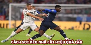 Bật mí cách soi kèo nhà cái chính xác tăng cơ hội thắng cược