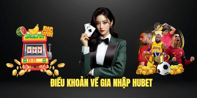 Điều khoản sử dụng HUBET về gia nhập
