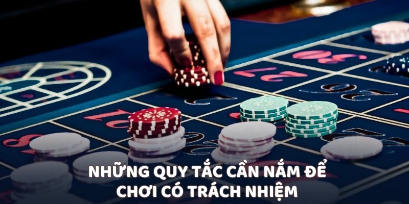 Những quy tắc cần nắm để chơi có trách nhiệm
