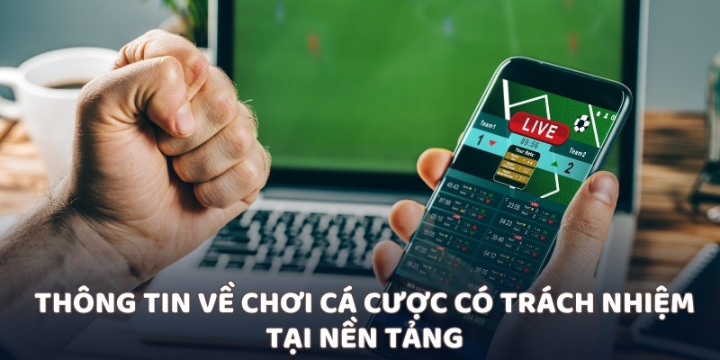 Thông tin về chơi cá cược có trách nhiệm tại nền tảng
